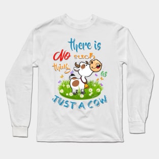 NO Such thing as JUST A COW Long Sleeve T-Shirt